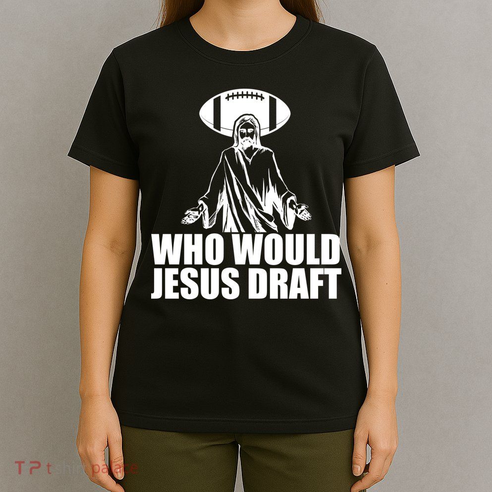 Who Would Jesus Draft T-Shirt