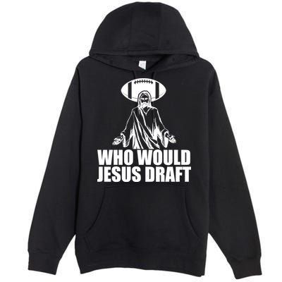 Who Would Jesus Draft Premium Pullover Hoodie