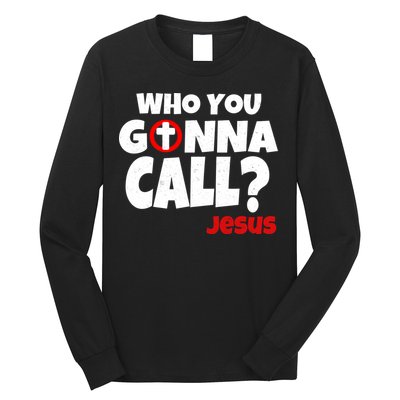 Who You Gonna Call? Jesus Busters Long Sleeve Shirt