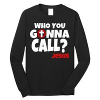 Who You Gonna Call? Jesus Busters Long Sleeve Shirt
