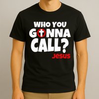Who You Gonna Call? Jesus Busters T-Shirt