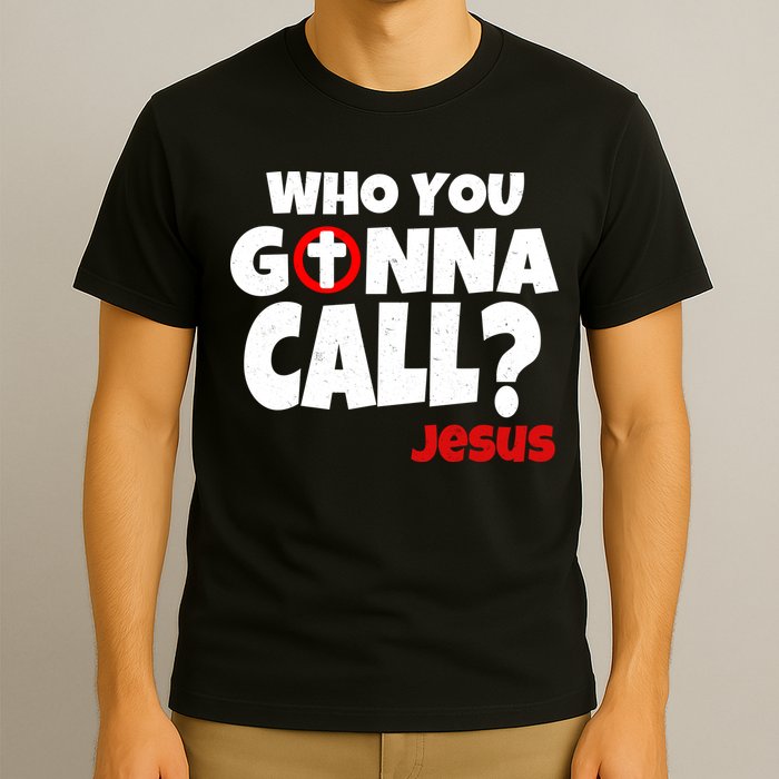 Who You Gonna Call? Jesus Busters T-Shirt