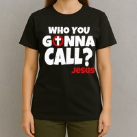 Who You Gonna Call? Jesus Busters T-Shirt