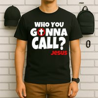 Who You Gonna Call? Jesus Busters T-Shirt