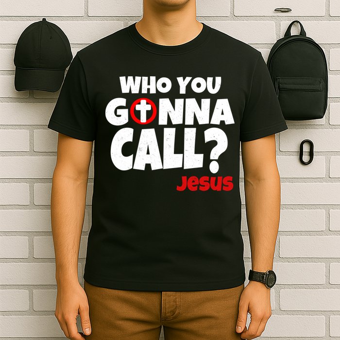 Who You Gonna Call? Jesus Busters T-Shirt