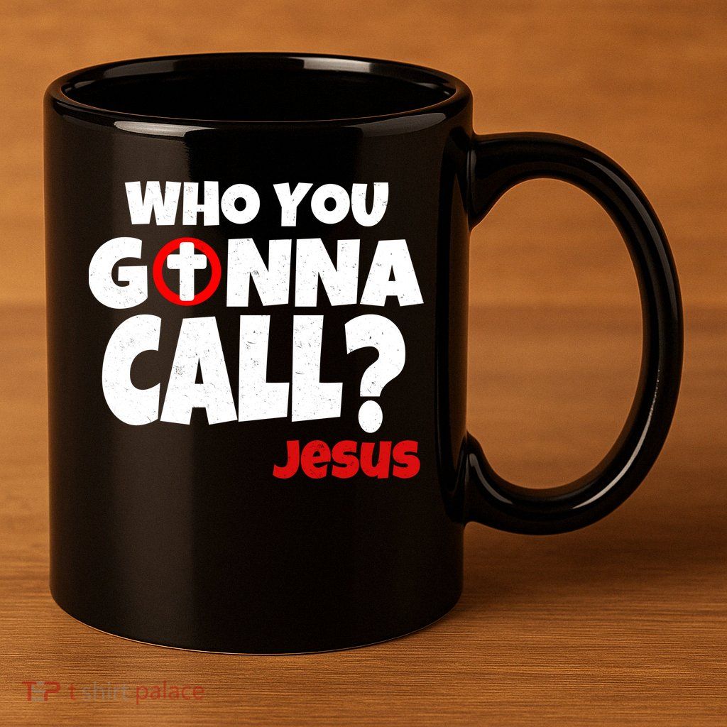 Who You Gonna Call? Jesus Busters 11oz C Handle Ceramic Mug