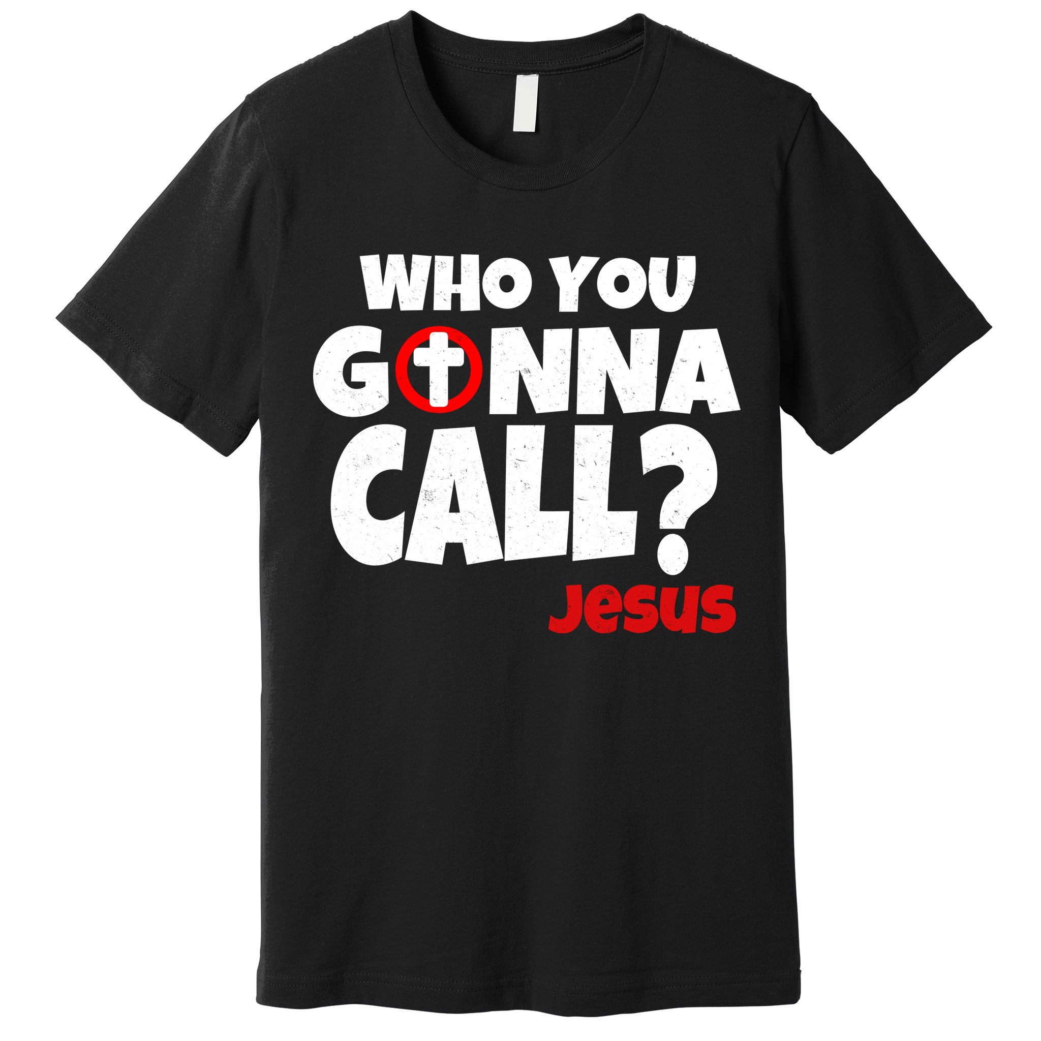 Who You Gonna Call? Jesus Busters Premium T-Shirt