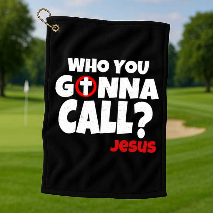Who You Gonna Call? Jesus Busters Golf Towel