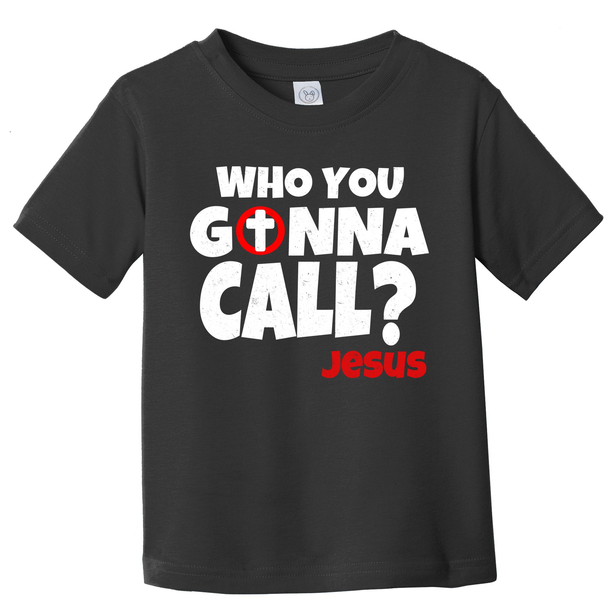 Who You Gonna Call? Jesus Busters Toddler T-Shirt