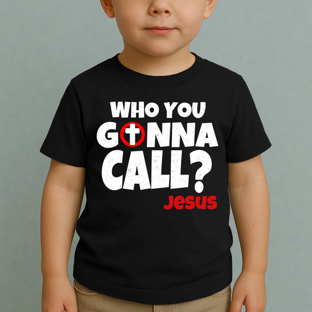 Who You Gonna Call? Jesus Busters Toddler T-Shirt