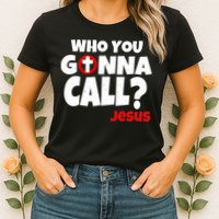 Who You Gonna Call? Jesus Busters Womens T-Shirt