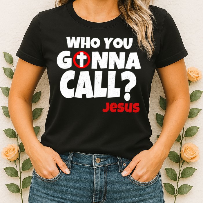 Who You Gonna Call? Jesus Busters Womens T-Shirt