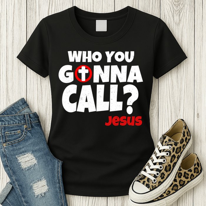 Who You Gonna Call? Jesus Busters Womens T-Shirt