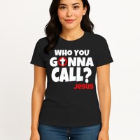 Who You Gonna Call? Jesus Busters Womens T-Shirt