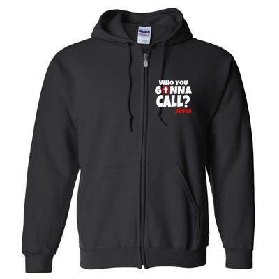Who You Gonna Call? Jesus Busters Full Zip Hoodie