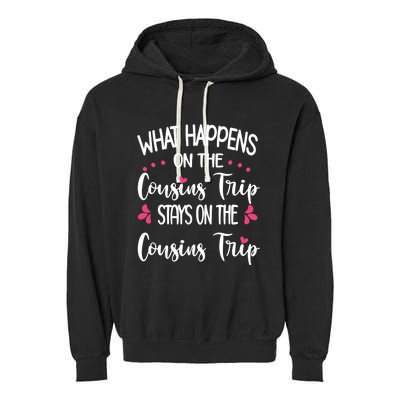 What Happens On Cousins Trip Stays On Cousins Trip Travel Garment-Dyed Fleece Hoodie