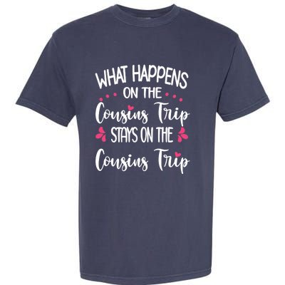 What Happens On Cousins Trip Stays On Cousins Trip Travel Garment-Dyed Heavyweight T-Shirt