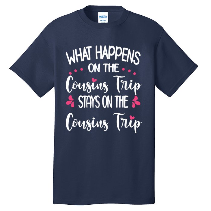 What Happens On Cousins Trip Stays On Cousins Trip Travel Tall T-Shirt