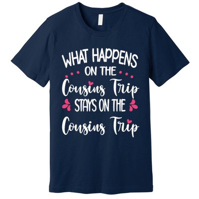 What Happens On Cousins Trip Stays On Cousins Trip Travel Premium T-Shirt