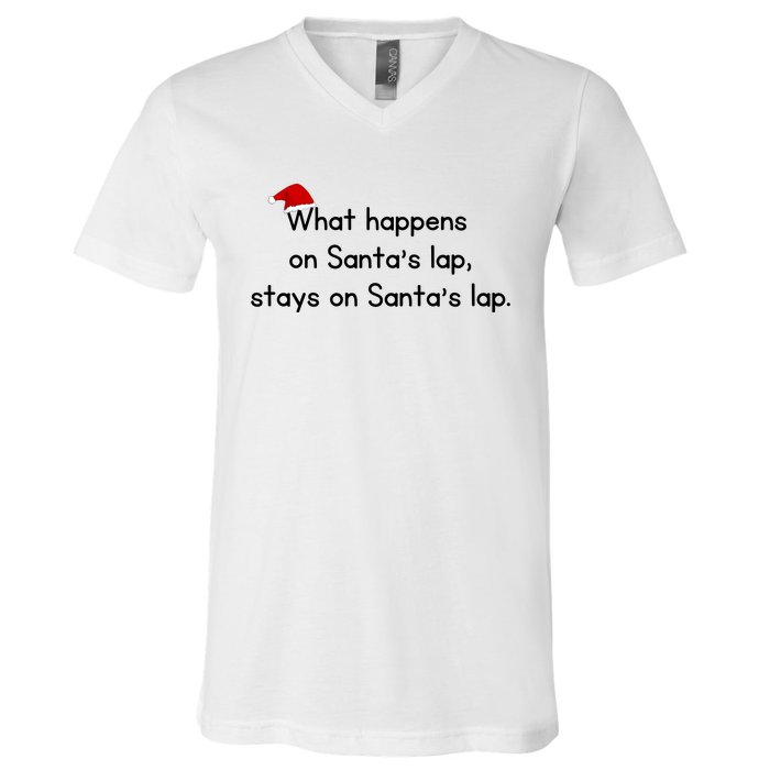 What Happens On Santa's Lap,stays On Santa's Lap. V-Neck T-Shirt