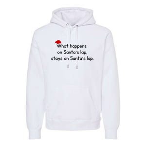 What Happens On Santa's Lap,stays On Santa's Lap. Premium Hoodie