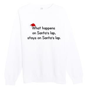 What Happens On Santa's Lap,stays On Santa's Lap. Premium Crewneck Sweatshirt