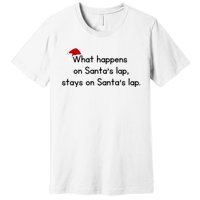 What Happens On Santa's Lap,stays On Santa's Lap. Premium T-Shirt