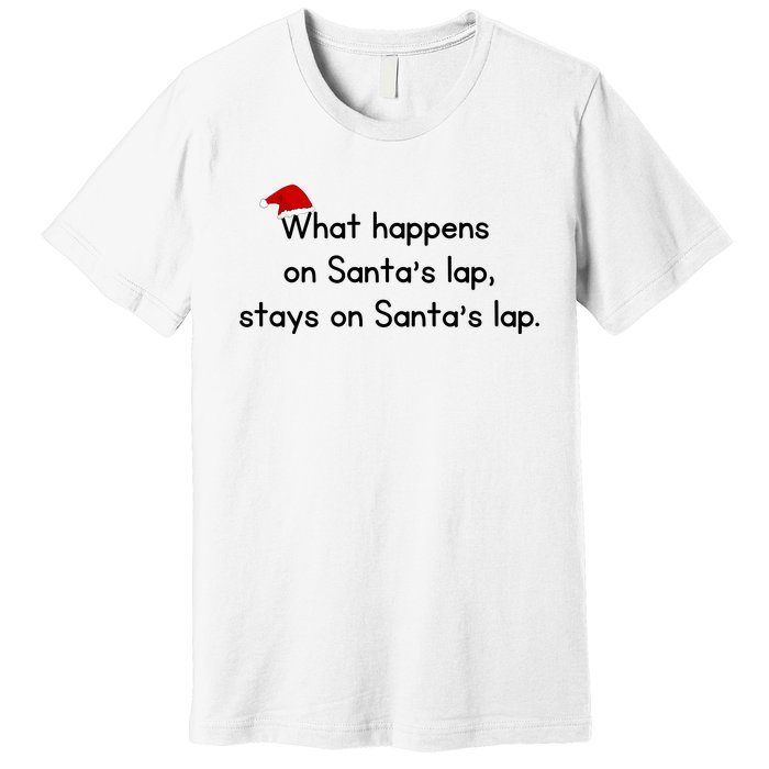 What Happens On Santa's Lap,stays On Santa's Lap. Premium T-Shirt