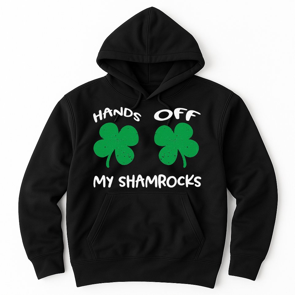Womens Hands OFF My Shamrocks St. Patrick's Day Celebration Hoodie