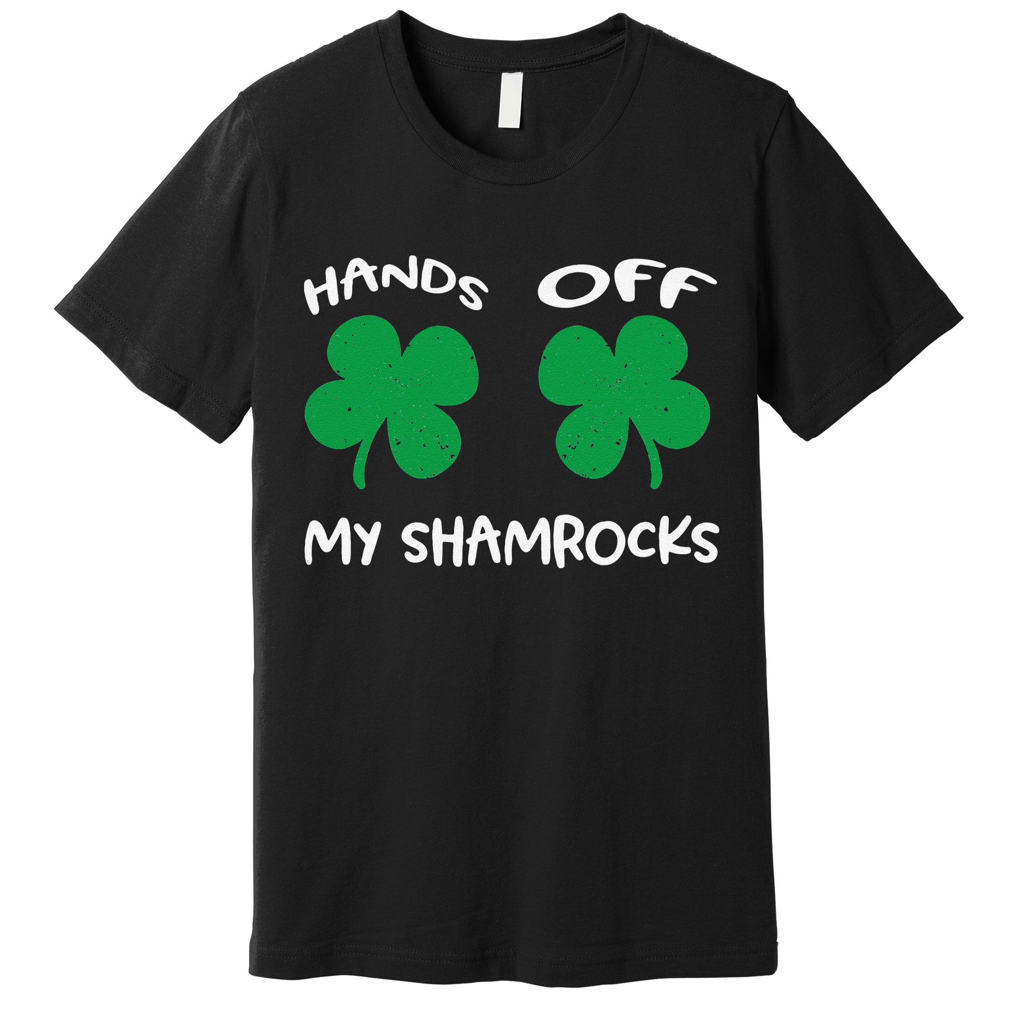 Womens Hands OFF My Shamrocks St. Patrick's Day Celebration Premium T-Shirt