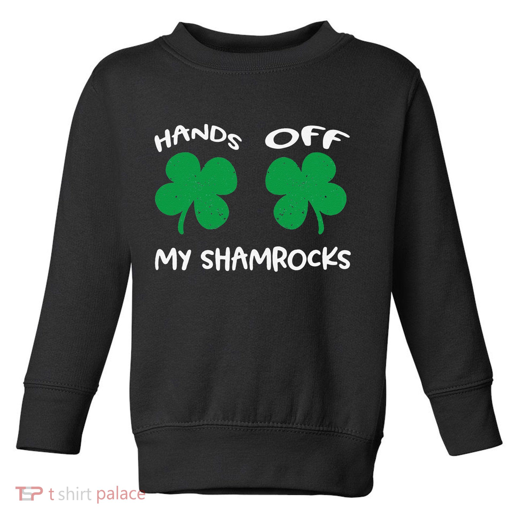 Womens Hands OFF My Shamrocks St. Patrick's Day Celebration Toddler Sweatshirt