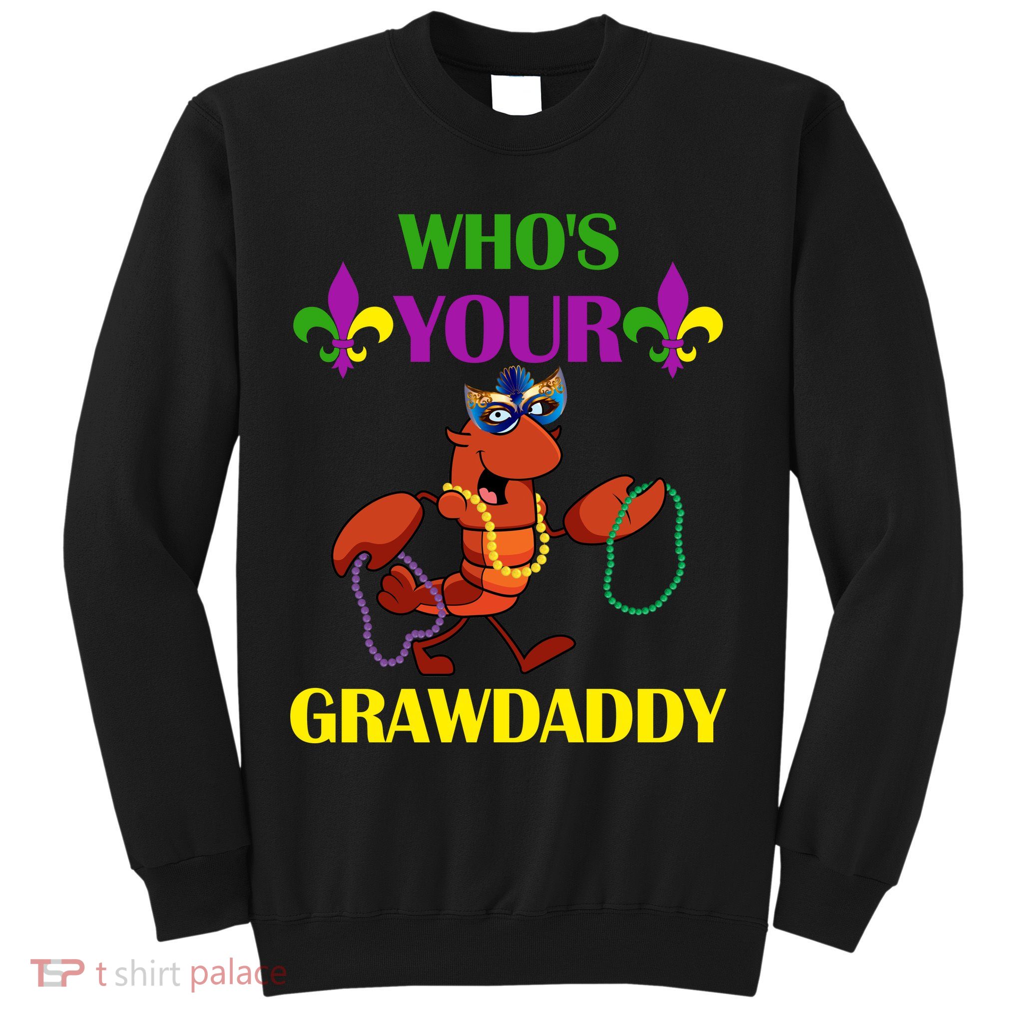 Who's Your Grawdaddy Funny Mardi Gras Sweatshirt