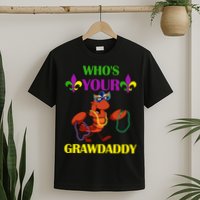 Who's Your Grawdaddy Funny Mardi Gras T-Shirt