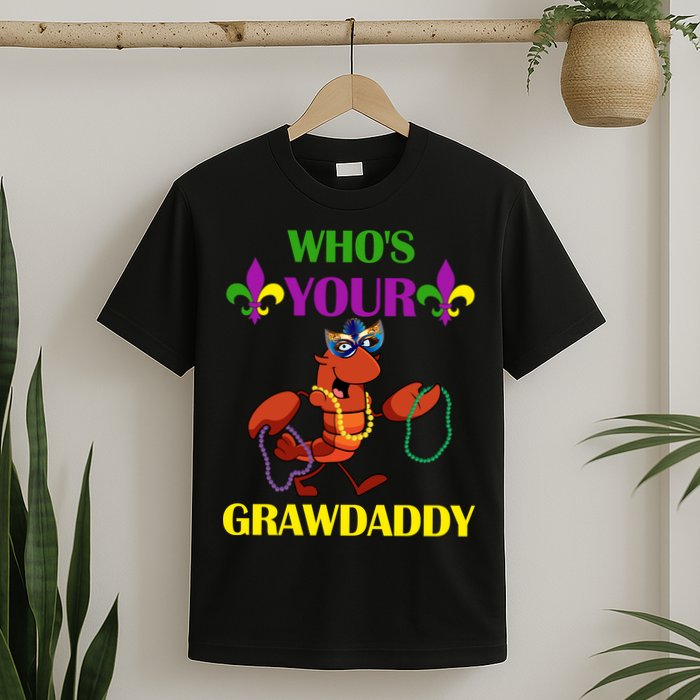Who's Your Grawdaddy Funny Mardi Gras T-Shirt