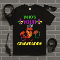 Who's Your Grawdaddy Funny Mardi Gras T-Shirt