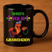 Who's Your Grawdaddy Funny Mardi Gras 11oz C Handle Ceramic Mug