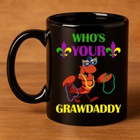 Who's Your Grawdaddy Funny Mardi Gras 11oz C Handle Ceramic Mug