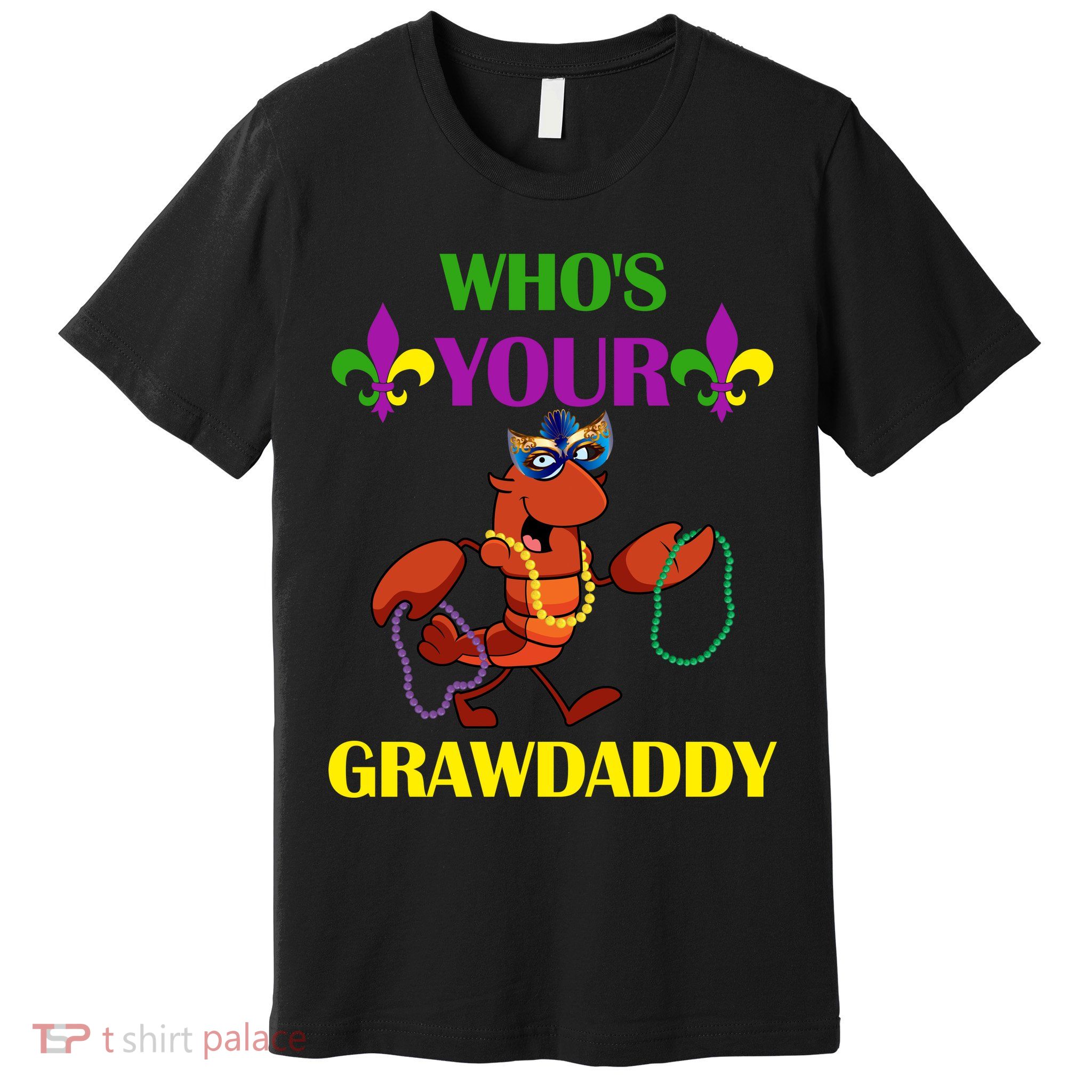 Who's Your Grawdaddy Funny Mardi Gras Premium T-Shirt