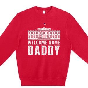 White House Patriotic Welcome Home Daddys Premium Crewneck Sweatshirt