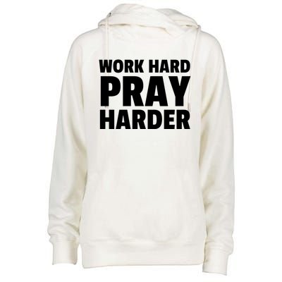 Work Hard Pray Harder Great Gift Womens Funnel Neck Pullover Hood