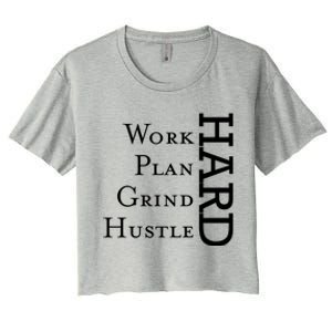 Work Hard Plan Hard Grind Hard Stay Humble Hustle Hard Grin Gift Women's Crop Top Tee