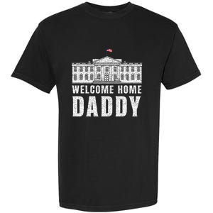 White House Patriotic Welcome Home Daddys Garment-Dyed Heavyweight T-Shirt