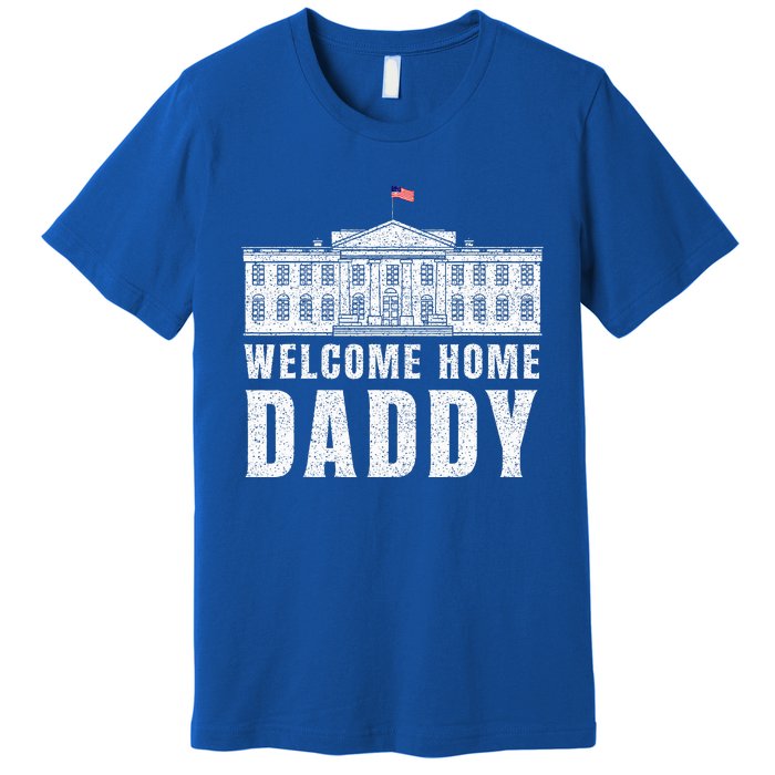 White House Patriotic Welcome Home Daddys Premium T-Shirt