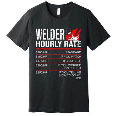 Welder Hourly Rate Funny Welding Gift For Metal Worker Premium T-Shirt