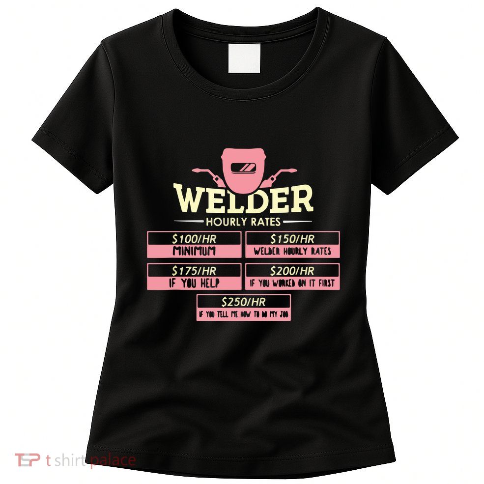Welder Hourly Rate Funny Welding Welder Womens T-Shirt