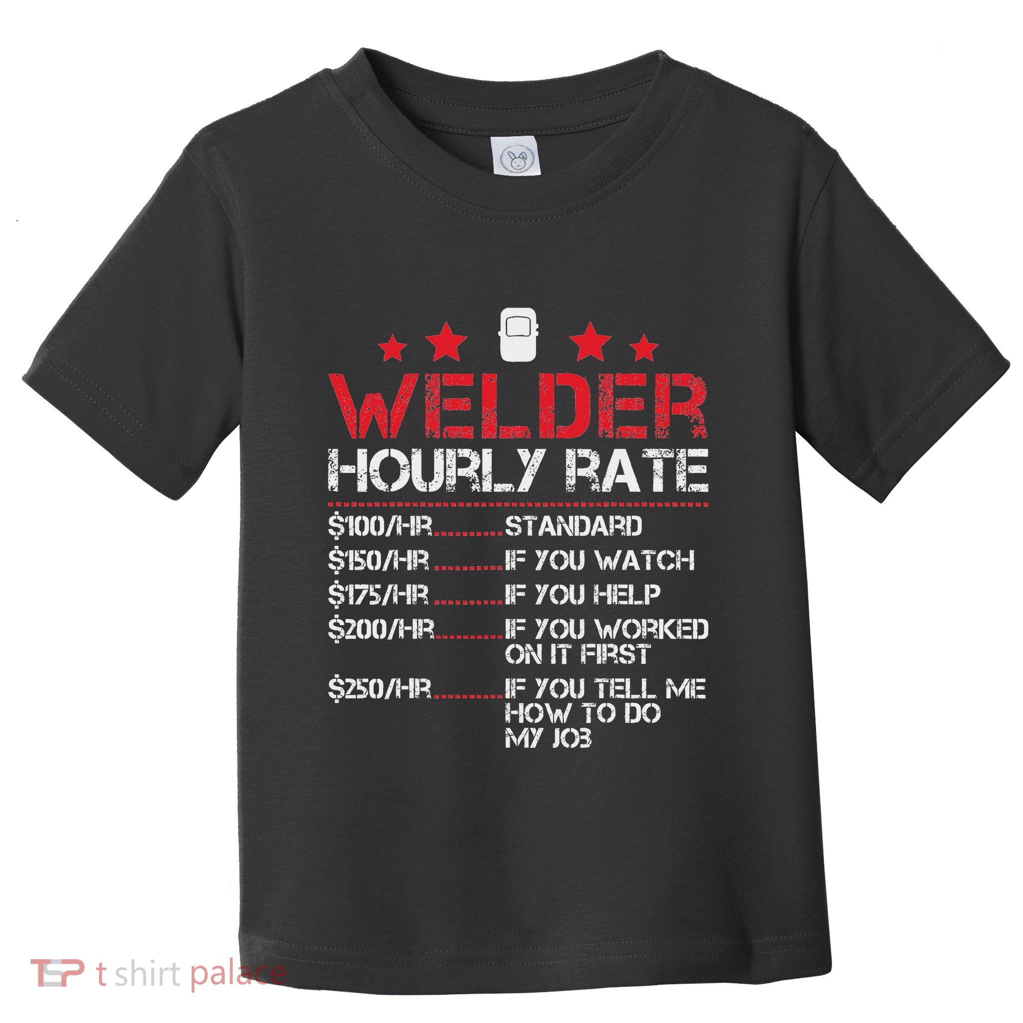 Welder Hourly Rate Funny Welding For Welder Worker Women Toddler T-Shirt