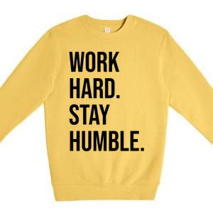 Work Hard Stay Humble Gym Motivational Funny Gift Premium Crewneck Sweatshirt