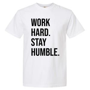 Work Hard Stay Humble Gym Motivational Funny Gift Garment-Dyed Heavyweight T-Shirt