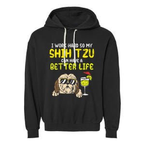 Work Hard Shih Tzu Better Life Funny Dog Lover Owner Gift Garment-Dyed Fleece Hoodie