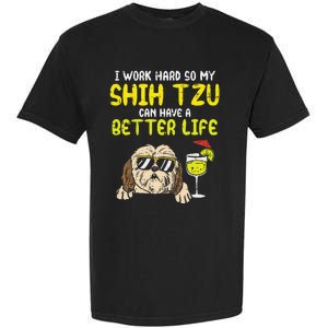 Work Hard Shih Tzu Better Life Funny Dog Lover Owner Gift Garment-Dyed Heavyweight T-Shirt